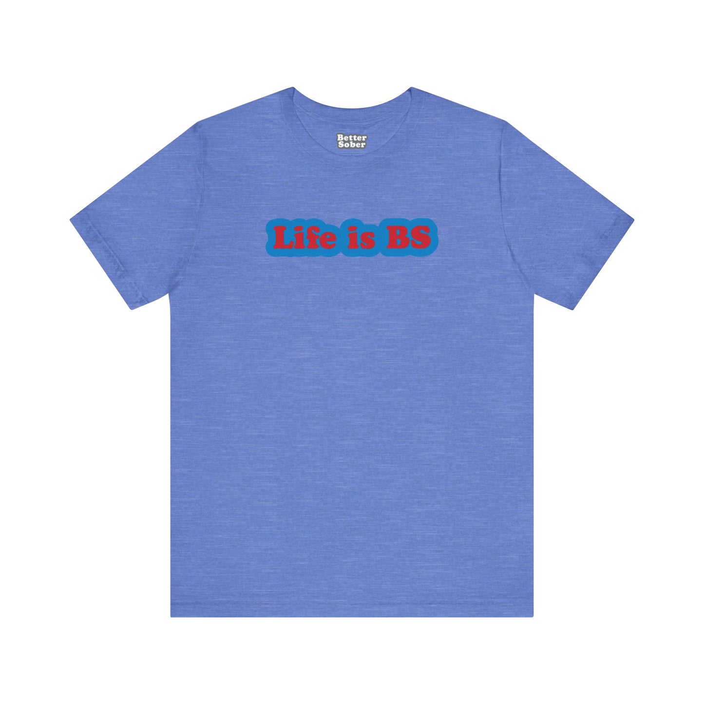 Life is BS Classic BLU/RED Unisex Jersey Short Sleeve Tee