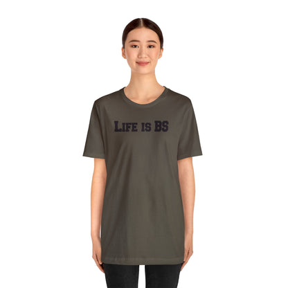 Life is BS College BLK Unisex Jersey S/S Tee