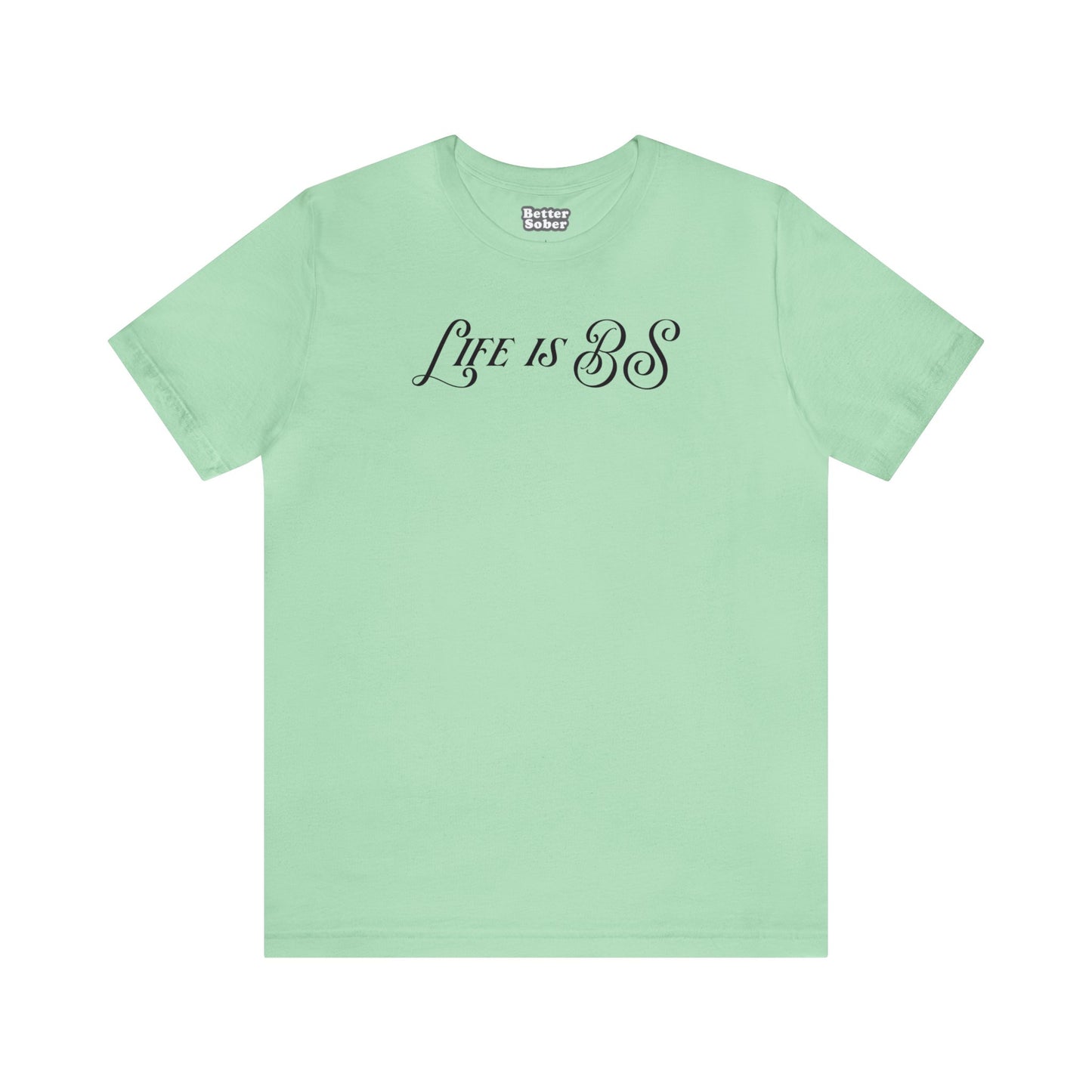 Life is BS Fancy BLK Unisex Jersey S/S Tee