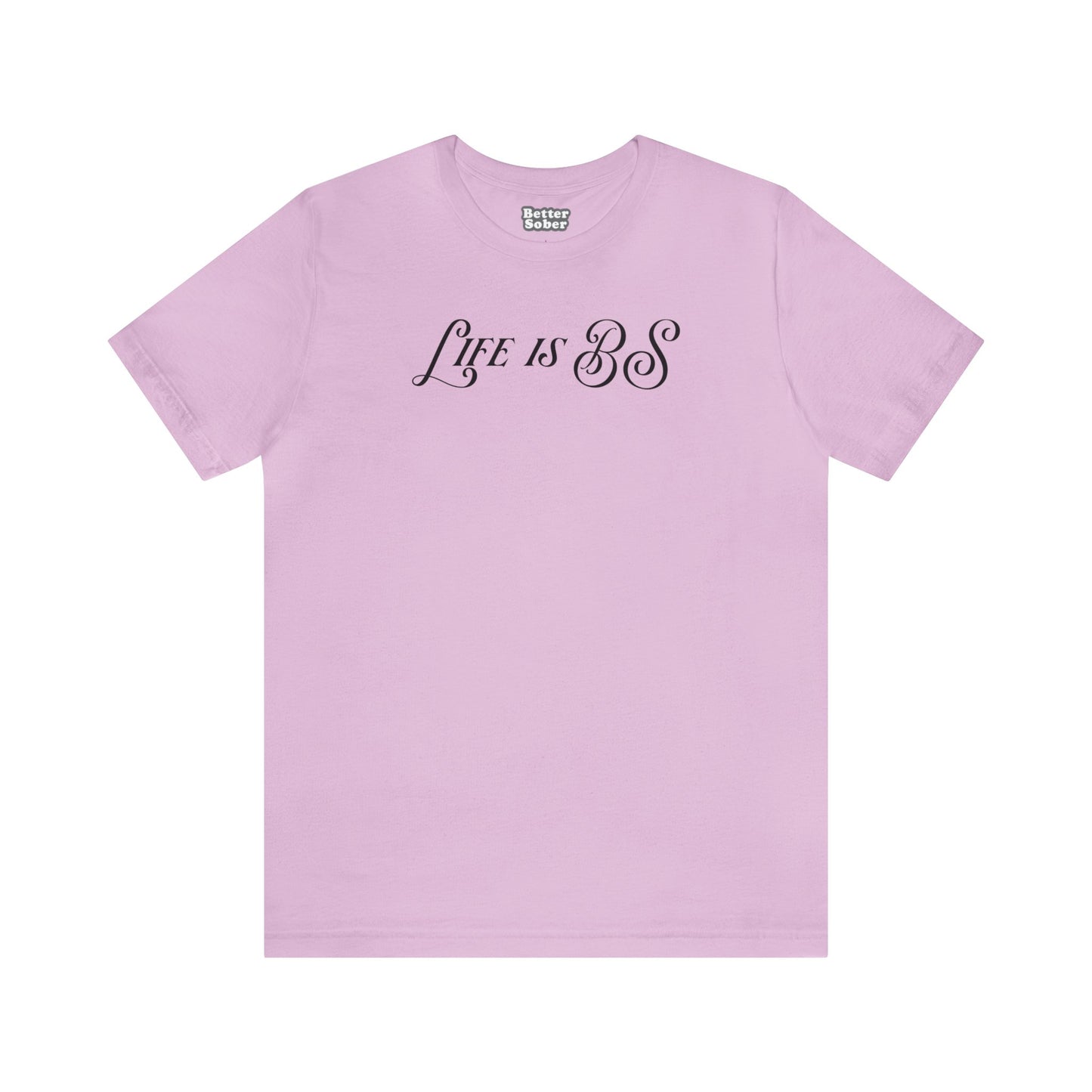 Life is BS Fancy BLK Unisex Jersey S/S Tee