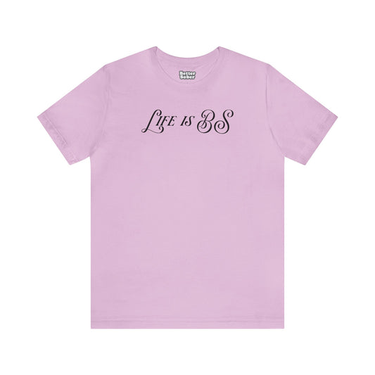 Life is BS Fancy BLK Unisex Jersey S/S Tee