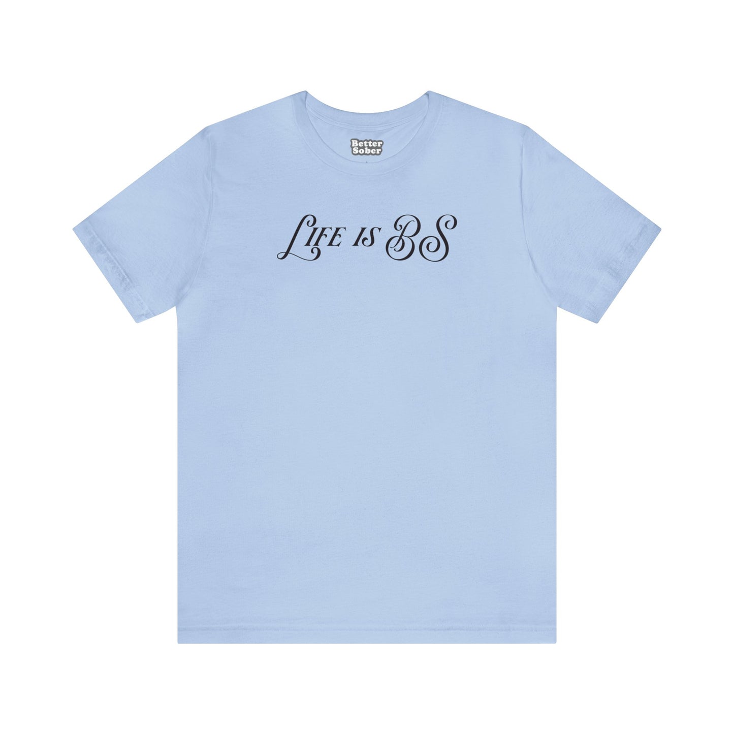 Life is BS Fancy BLK Unisex Jersey S/S Tee