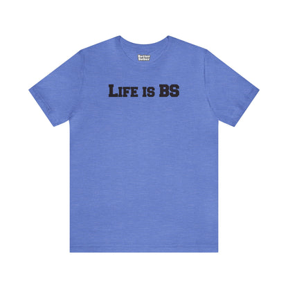 Life is BS College BLK Unisex Jersey S/S Tee