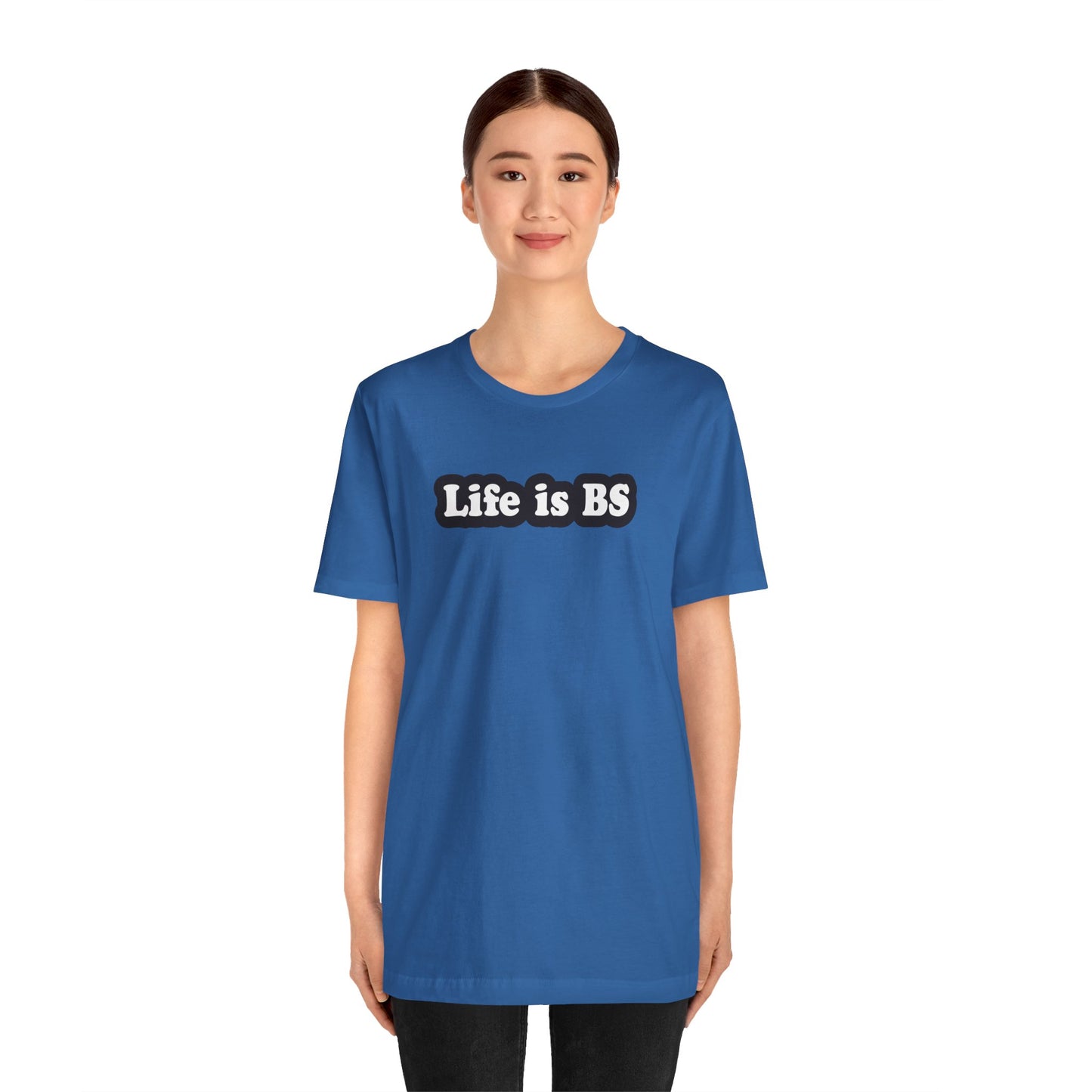 Life is BS Classic BLK/WHT Unisex Jersey Short Sleeve Tee