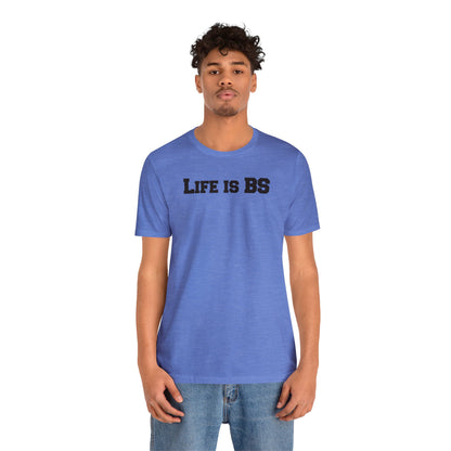 Life is BS College BLK Unisex Jersey S/S Tee