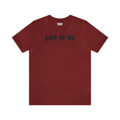 Life is BS Drip BLK Unisex Jersey S/S Tee