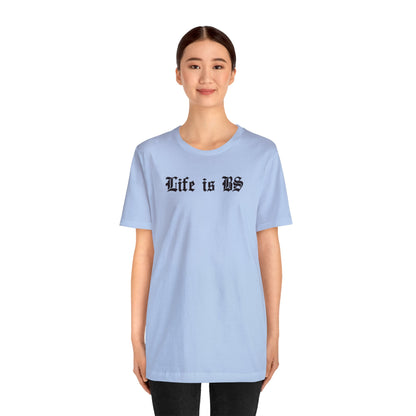 Life is BS Old School BLK Unisex Jersey S/S Tee