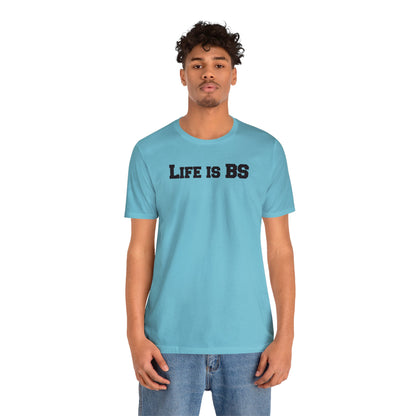 Life is BS College BLK Unisex Jersey S/S Tee