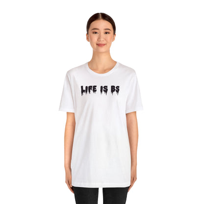 Life is BS Drip BLK Unisex Jersey S/S Tee