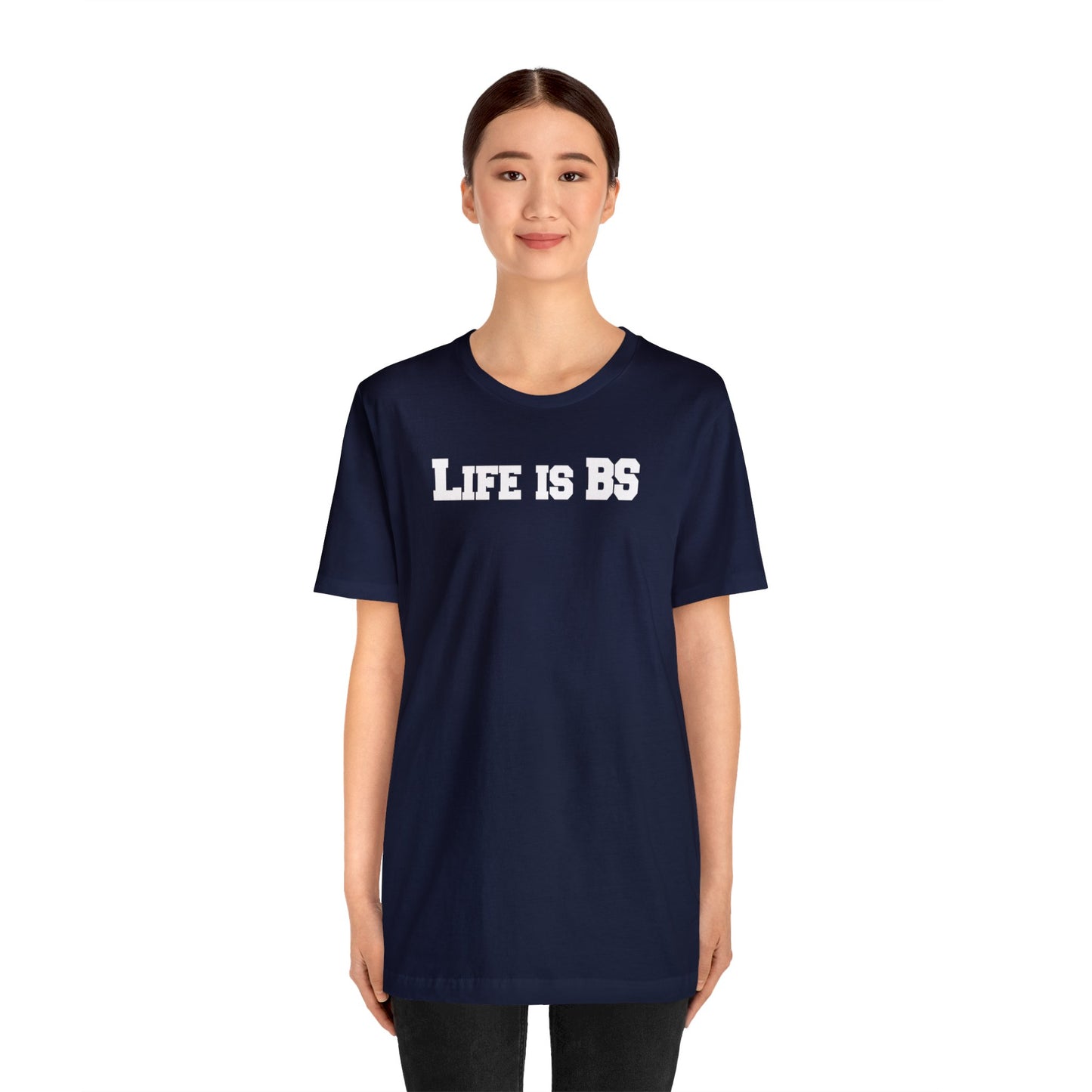 Life is BS College WHT Unisex Jersey S/S Tee