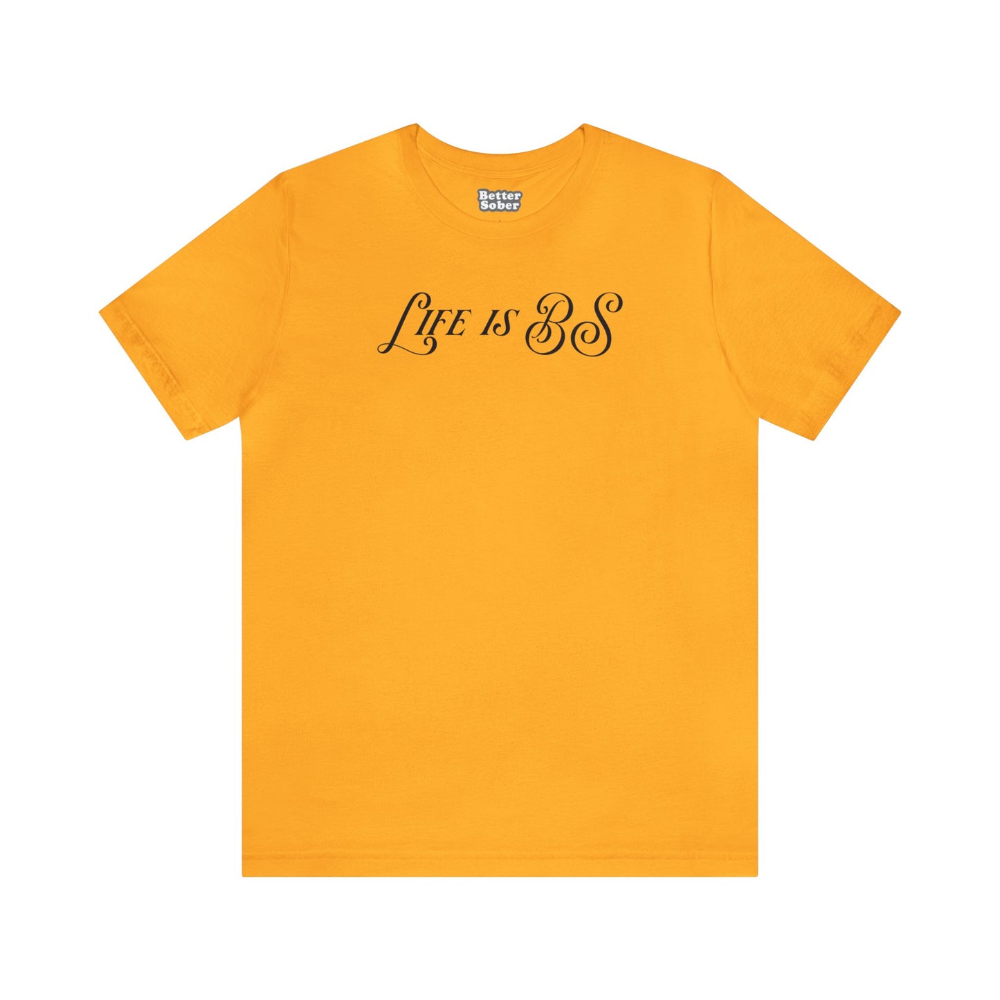 Life is BS Fancy BLK Unisex Jersey S/S Tee