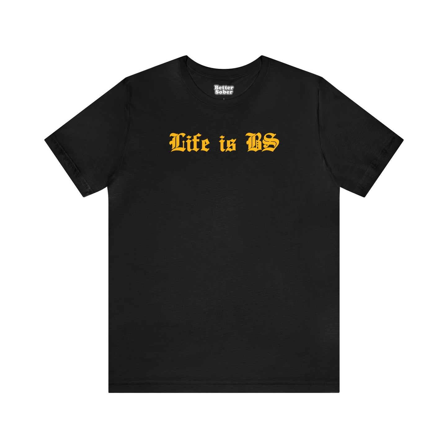 Life is BS Old School GOLD Unisex Jersey S/S Tee