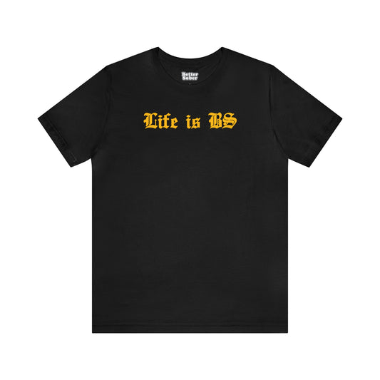 Life is BS Old School GOLD Unisex Jersey S/S Tee