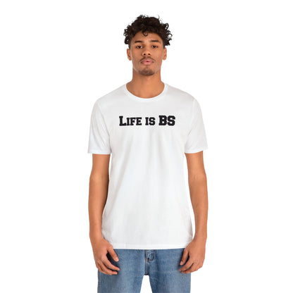 Life is BS College BLK Unisex Jersey S/S Tee