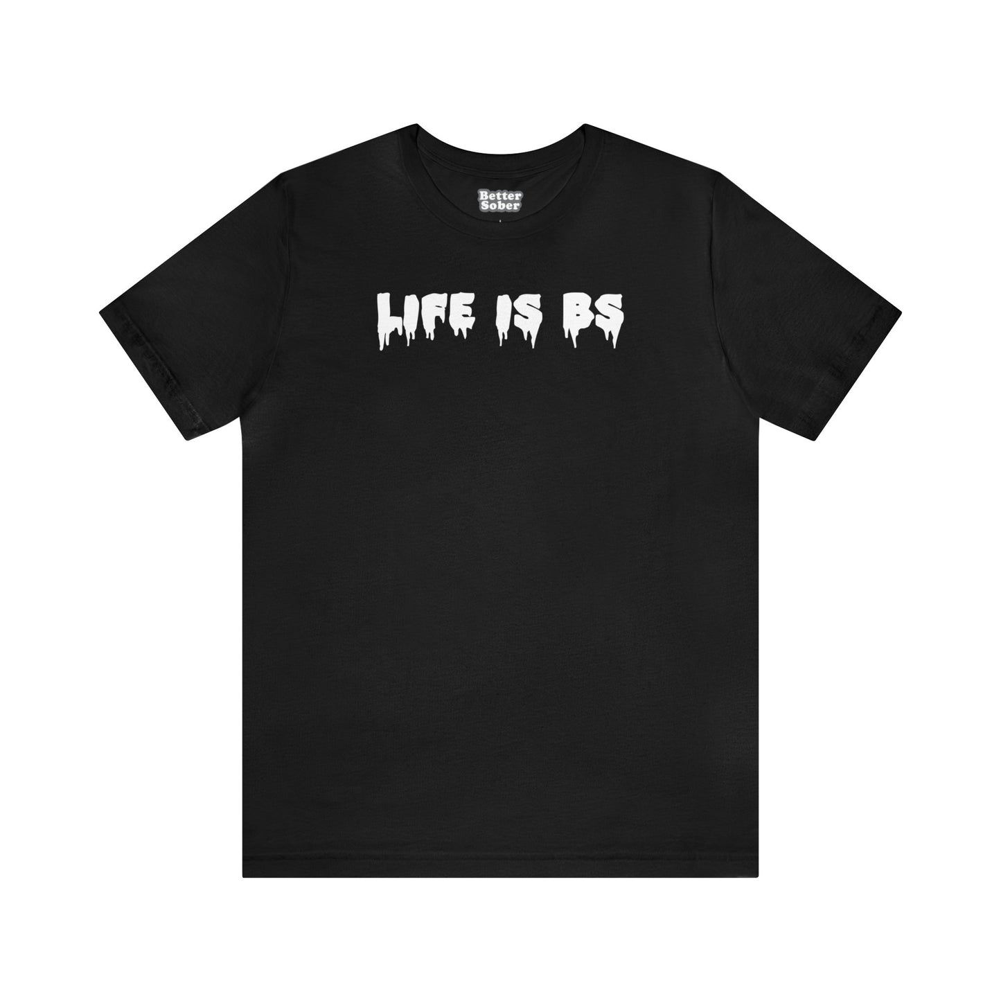 Life is BS Drip WHT Unisex Jersey S/S Tee