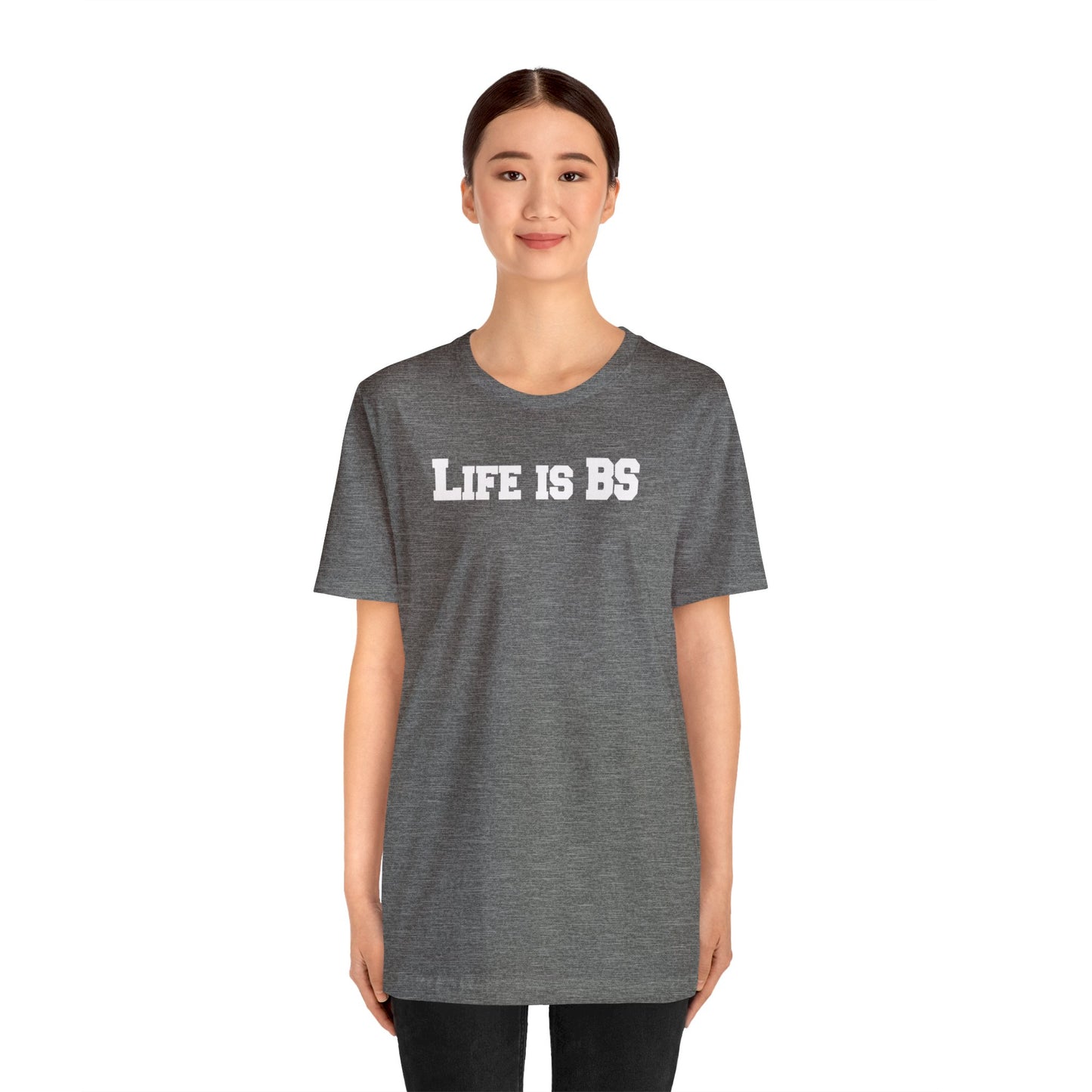 Life is BS College WHT Unisex Jersey S/S Tee