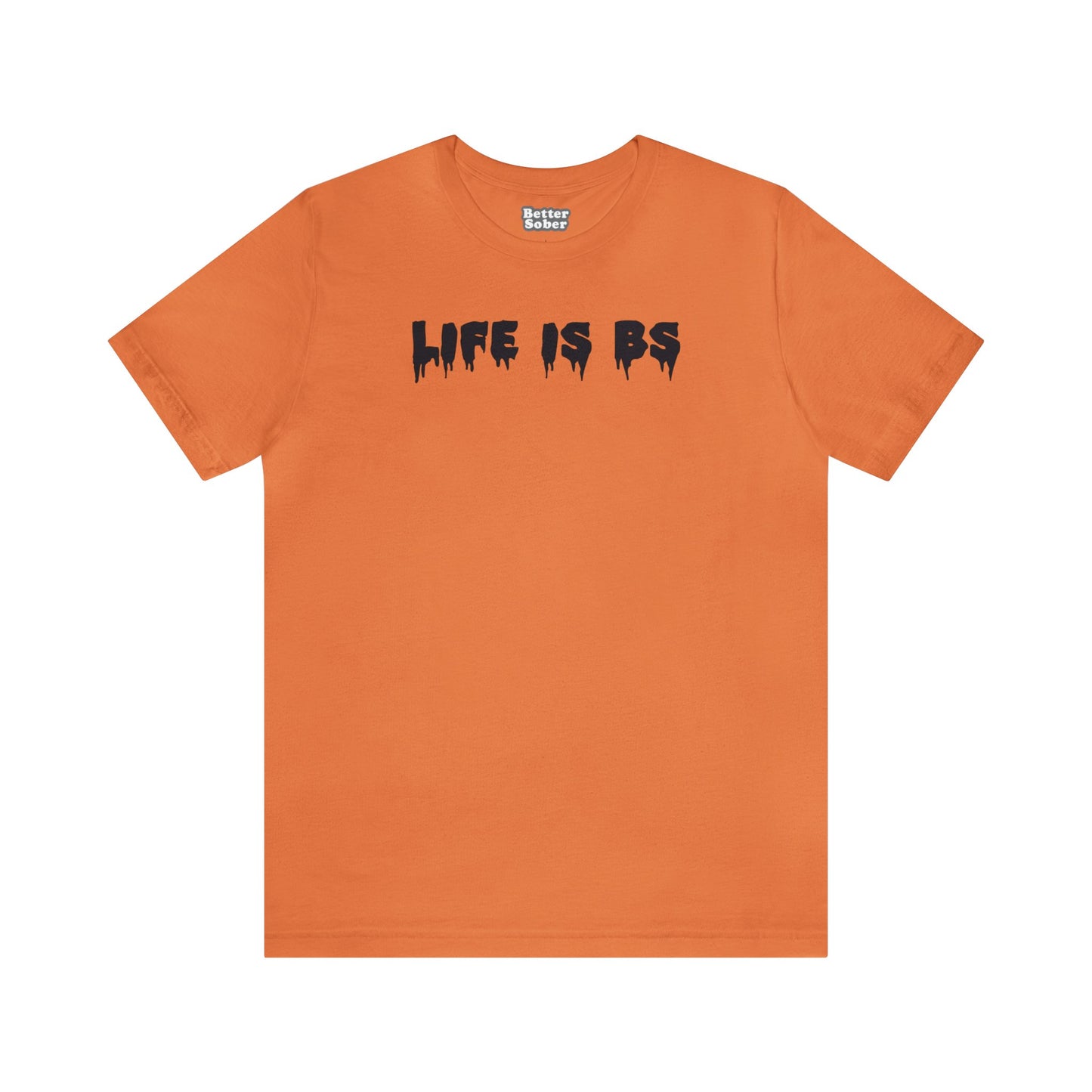 Life is BS Drip BLK Unisex Jersey S/S Tee