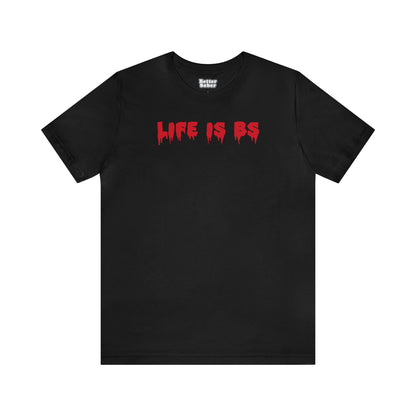 Life is BS Drip RED Unisex Jersey S/S Tee