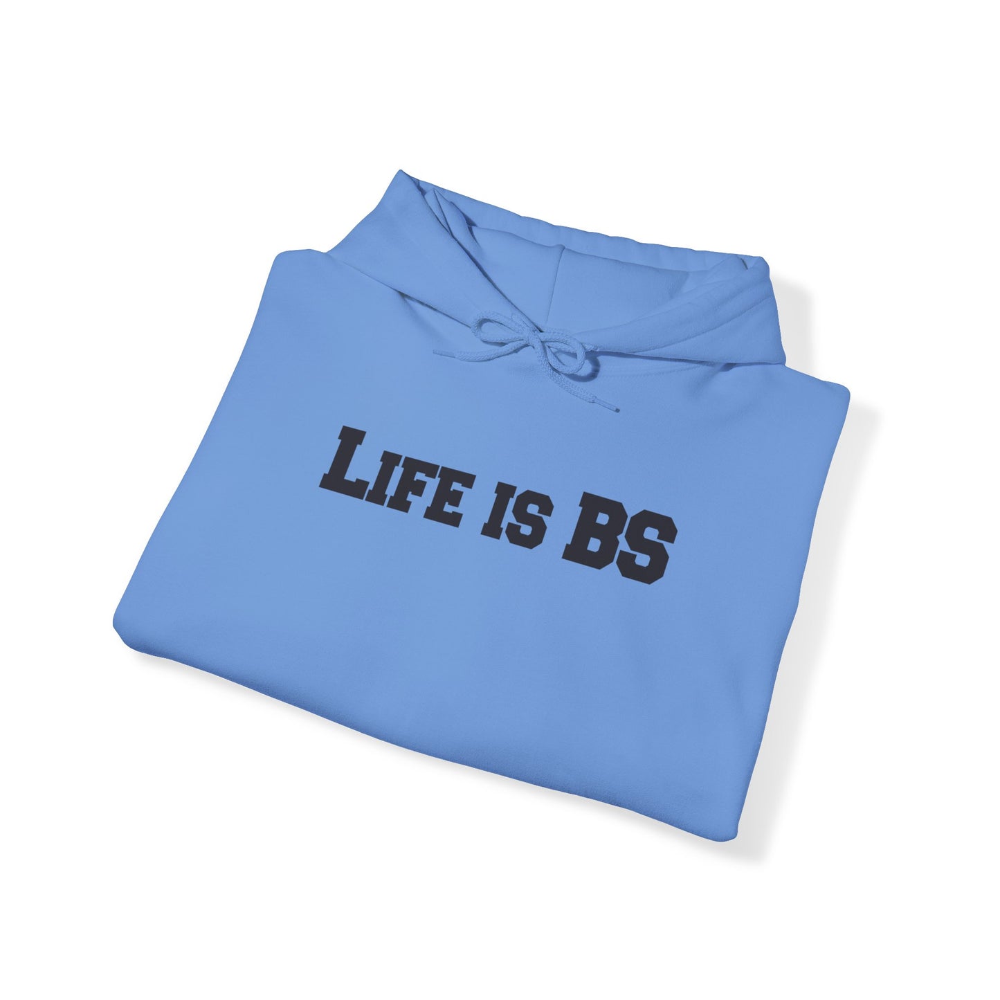 Life is BS College BLK Unisex Heavy Blend™ Hooded Sweatshirt