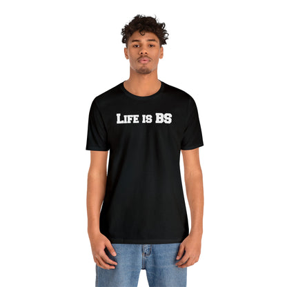 Life is BS College WHT Unisex Jersey S/S Tee