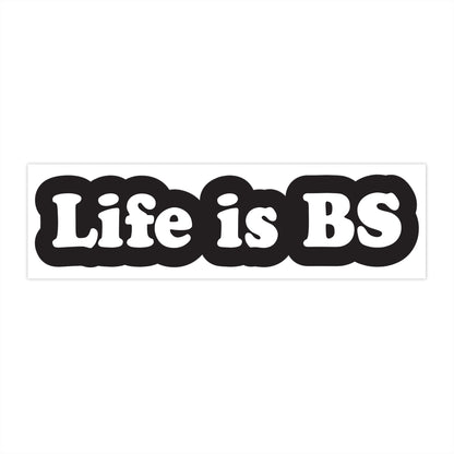 Life is BS CLASSIC BLK/WHT Bumper Stickers