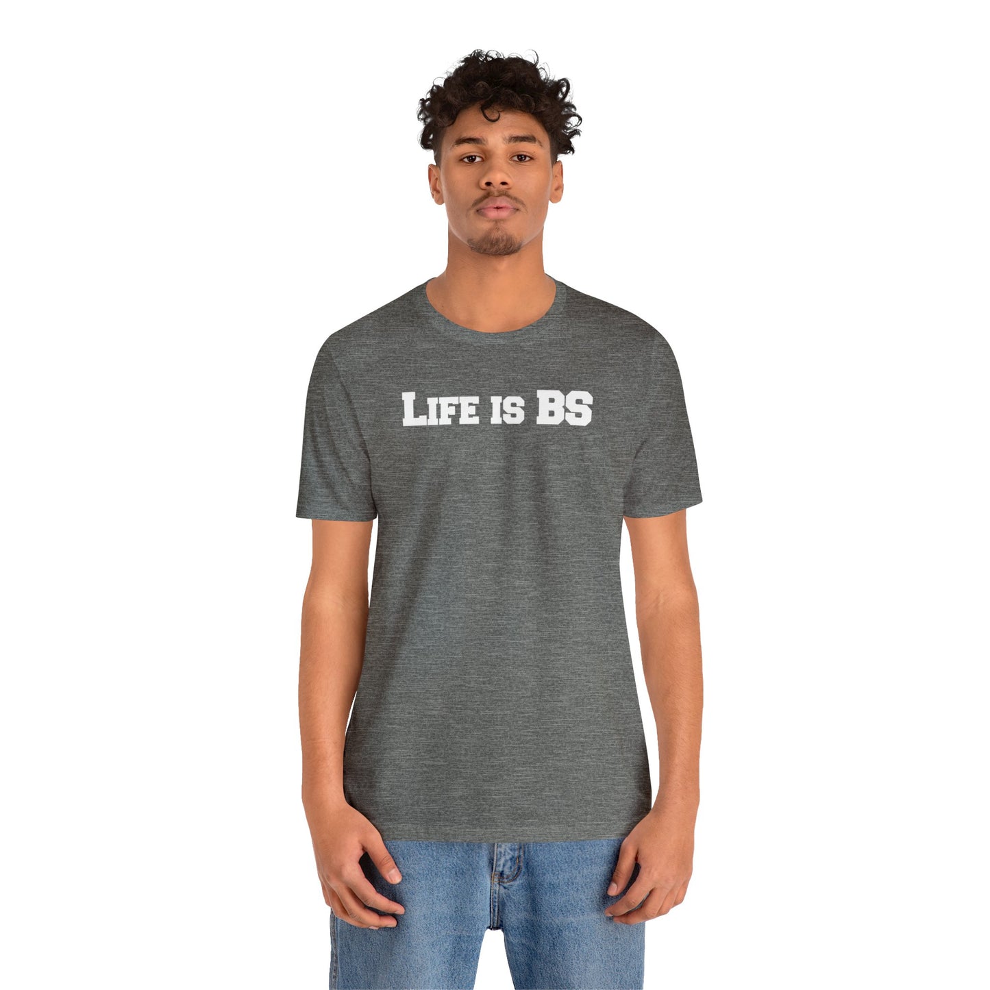 Life is BS College WHT Unisex Jersey S/S Tee