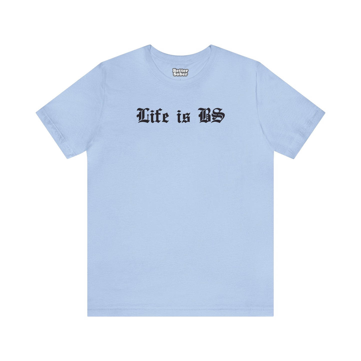 Life is BS Old School BLK Unisex Jersey S/S Tee