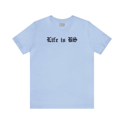 Life is BS Old School BLK Unisex Jersey S/S Tee