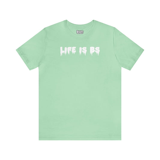 Life is BS Drip WHT Unisex Jersey S/S Tee