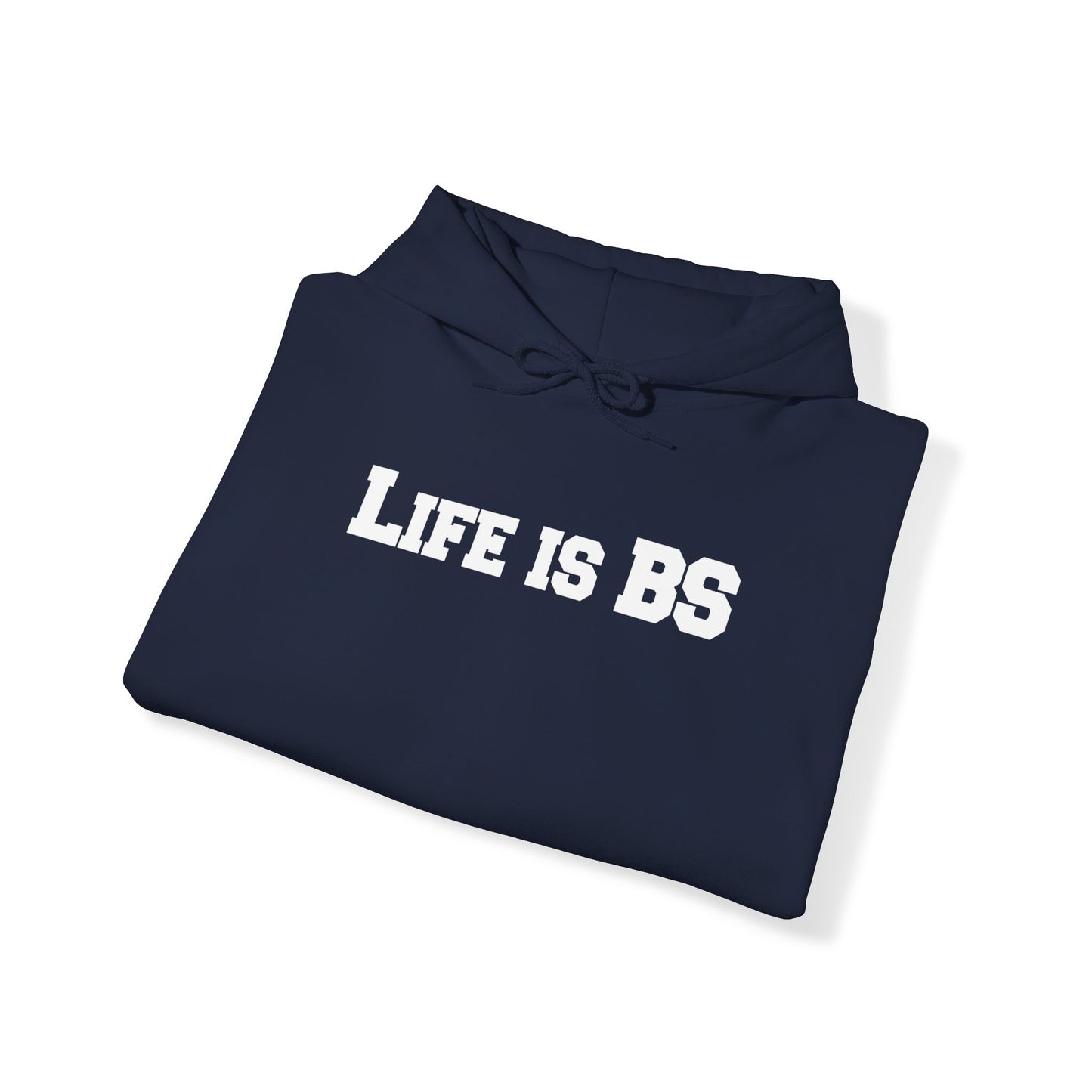 Life is BS College WHT Unisex Heavy Blend™ Hooded Sweatshirt