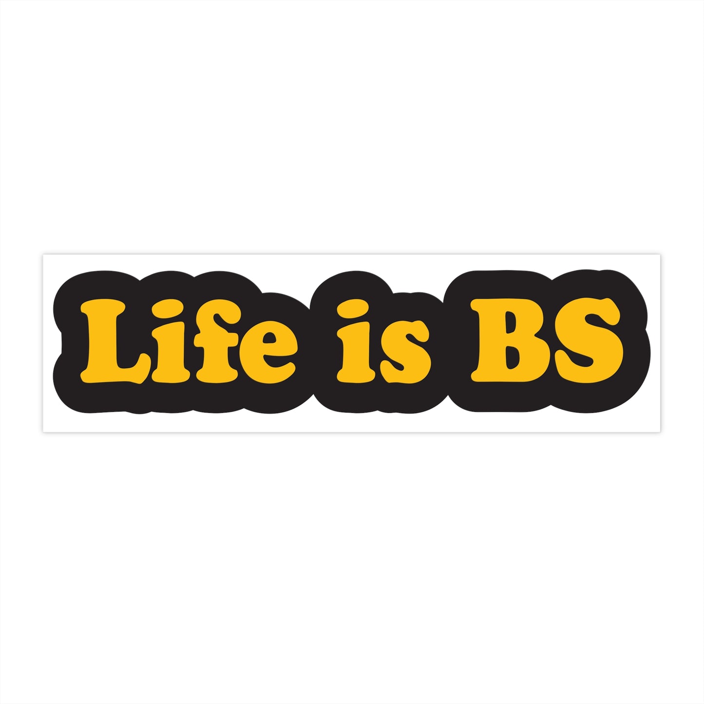 Life is BS CLASSIC BLK/GLD Bumper Stickers