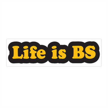 Life is BS CLASSIC BLK/GLD Bumper Stickers