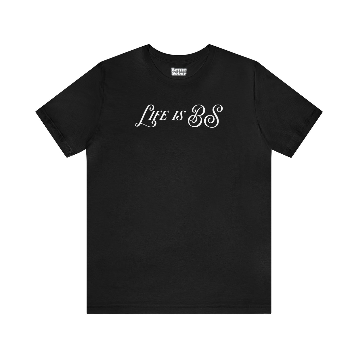 Life is BS Fancy WHT Unisex Jersey S/S Tee