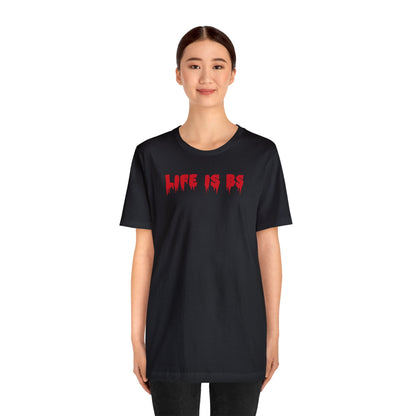 Life is BS Drip RED Unisex Jersey S/S Tee