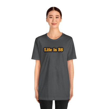 Life is BS Classic BLK/GLD Unisex Jersey Short Sleeve Tee