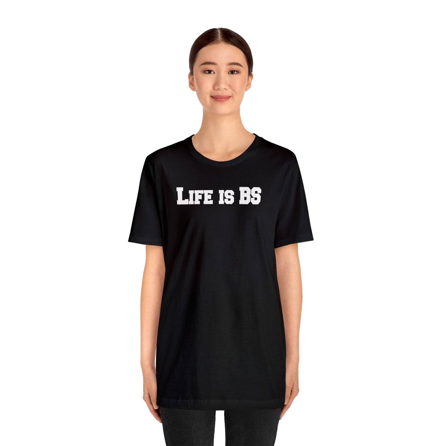 Life is BS College WHT Unisex Jersey S/S Tee