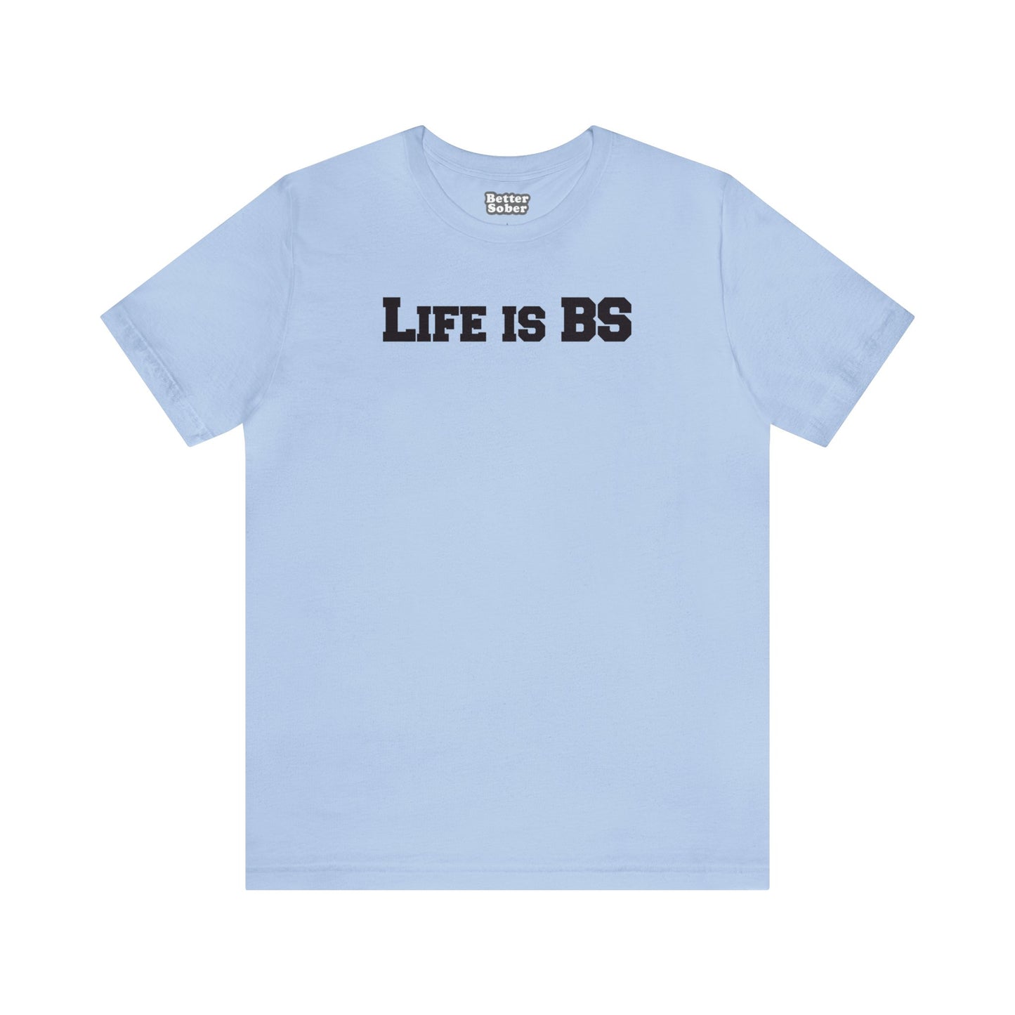 Life is BS College BLK Unisex Jersey S/S Tee