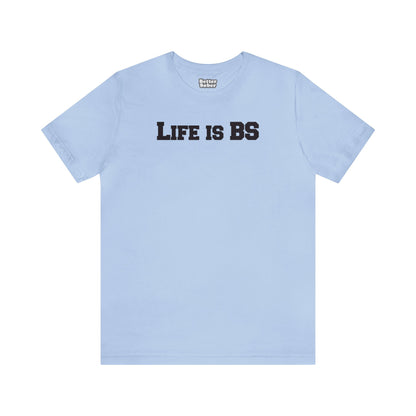 Life is BS College BLK Unisex Jersey S/S Tee