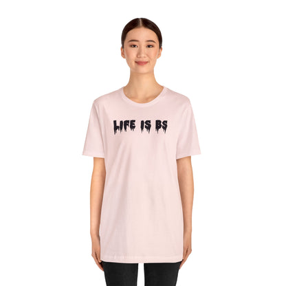 Life is BS Drip BLK Unisex Jersey S/S Tee