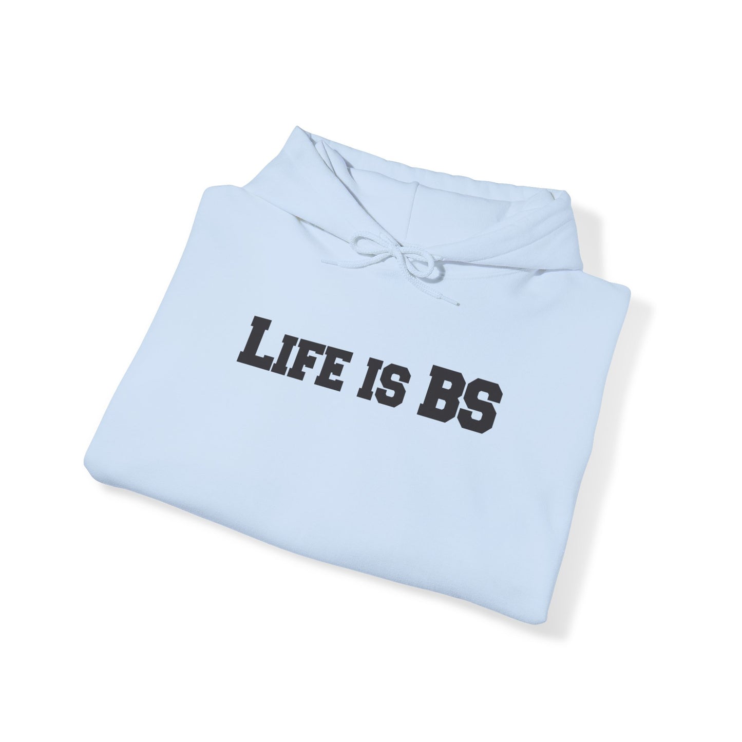 Life is BS College BLK Unisex Heavy Blend™ Hooded Sweatshirt