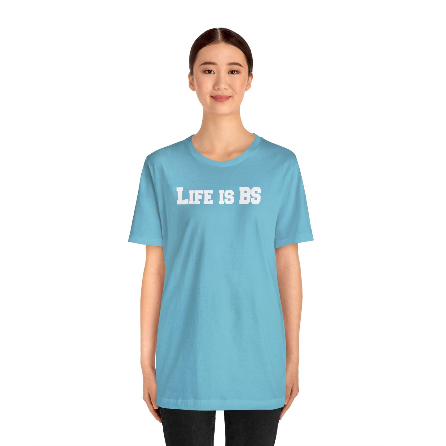 Life is BS College WHT Unisex Jersey S/S Tee