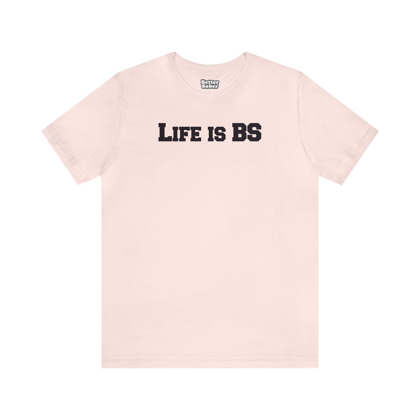 Life is BS College BLK Unisex Jersey S/S Tee