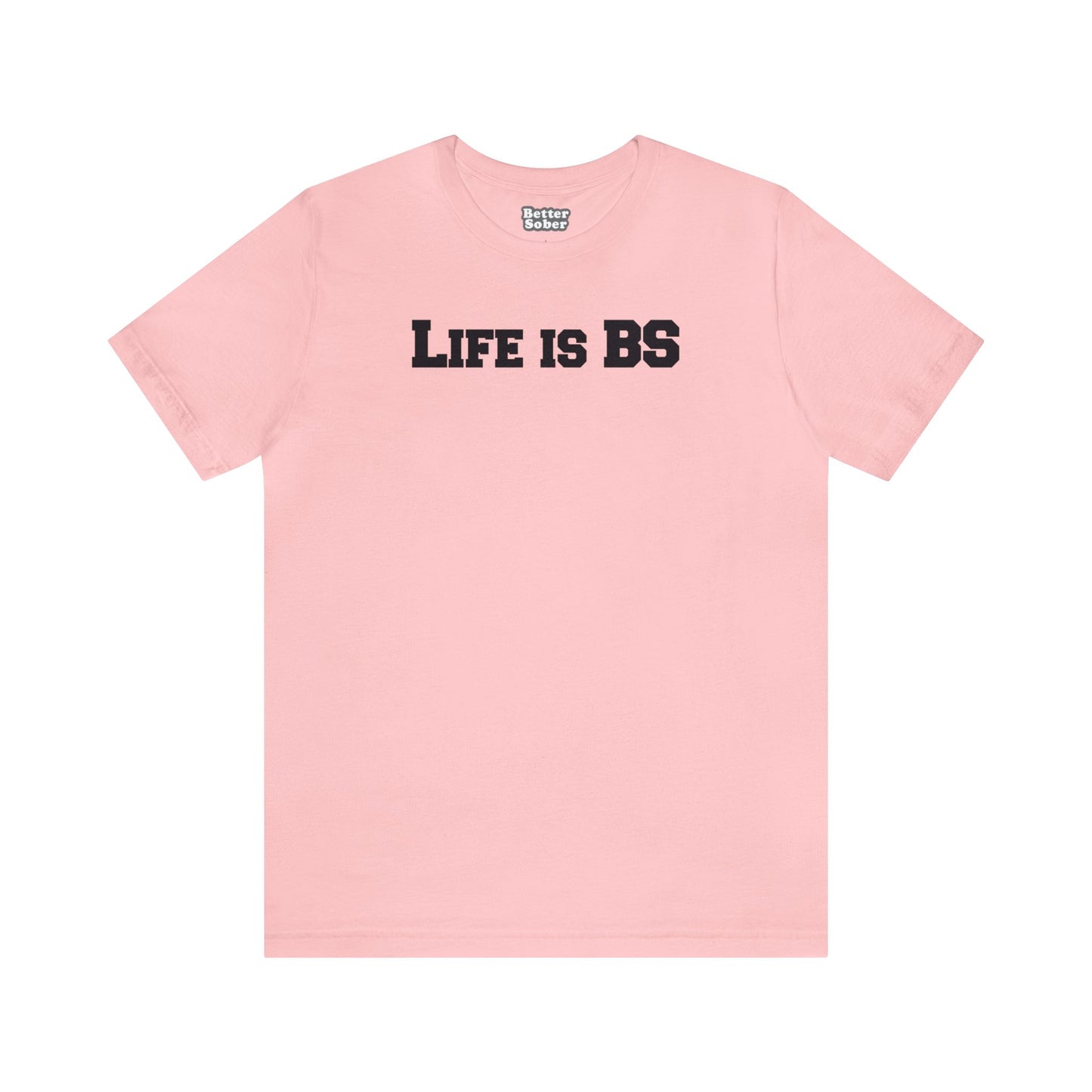 Life is BS College BLK Unisex Jersey S/S Tee