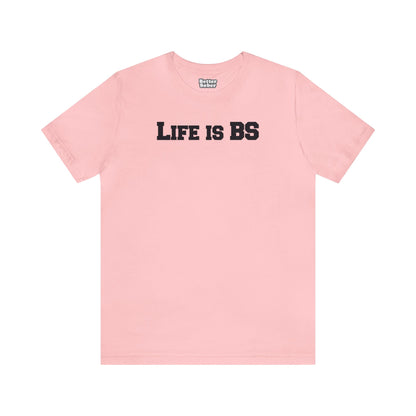 Life is BS College BLK Unisex Jersey S/S Tee