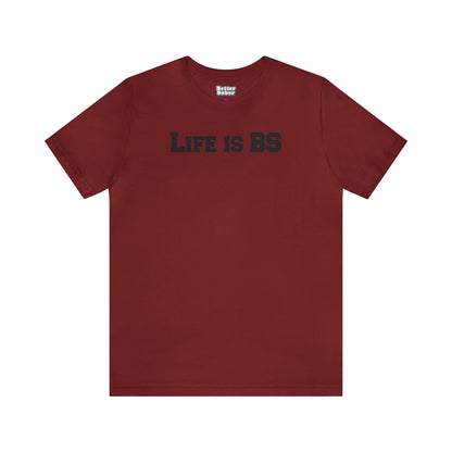 Life is BS College BLK Unisex Jersey S/S Tee