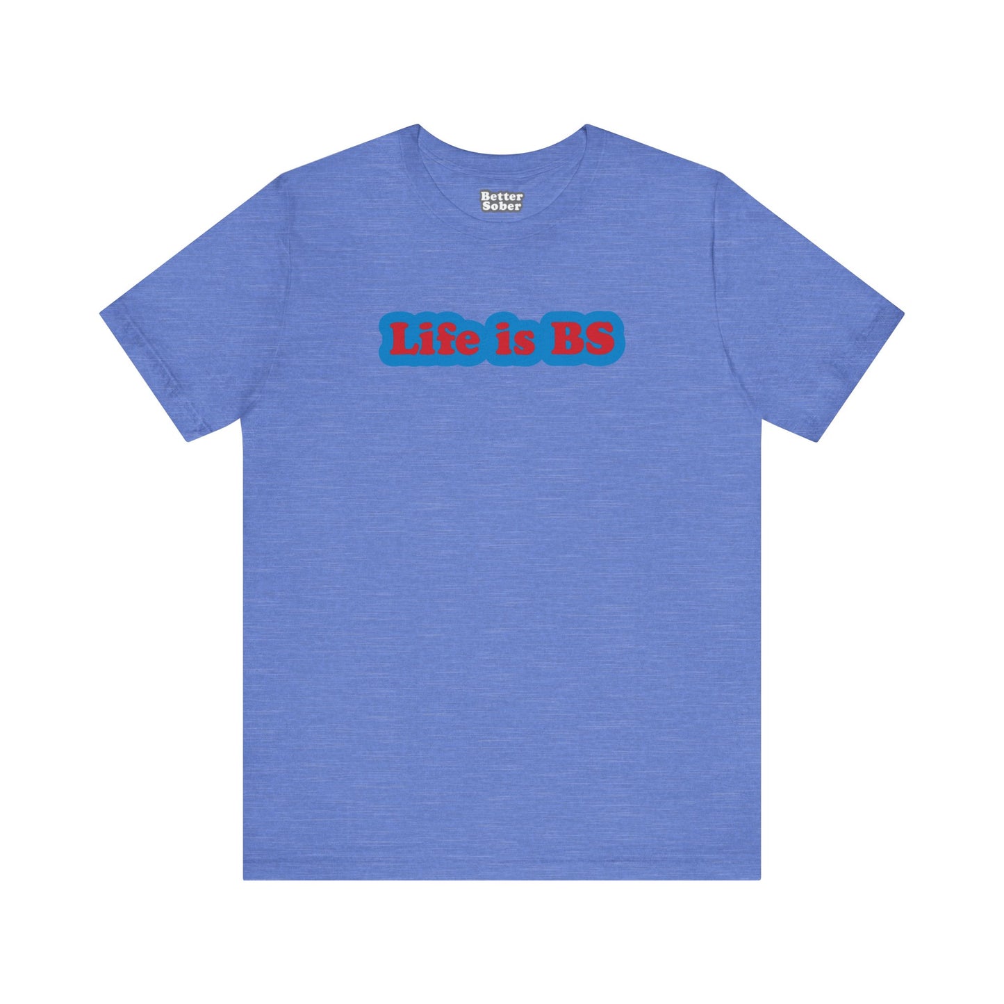 Life is BS Classic BLU/RED Unisex Jersey Short Sleeve Tee