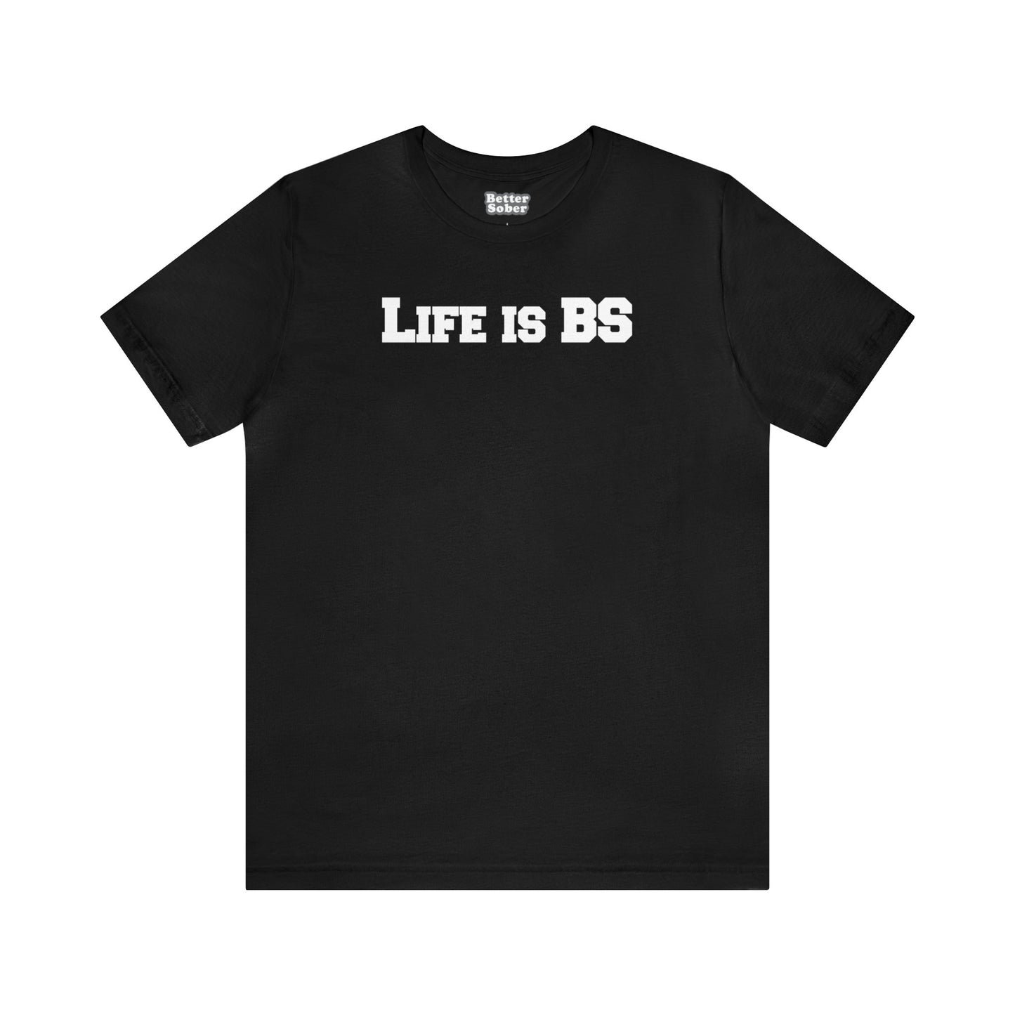 Life is BS College WHT Unisex Jersey S/S Tee