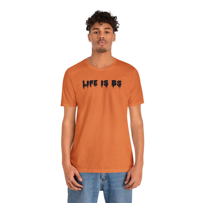 Life is BS Drip BLK Unisex Jersey S/S Tee