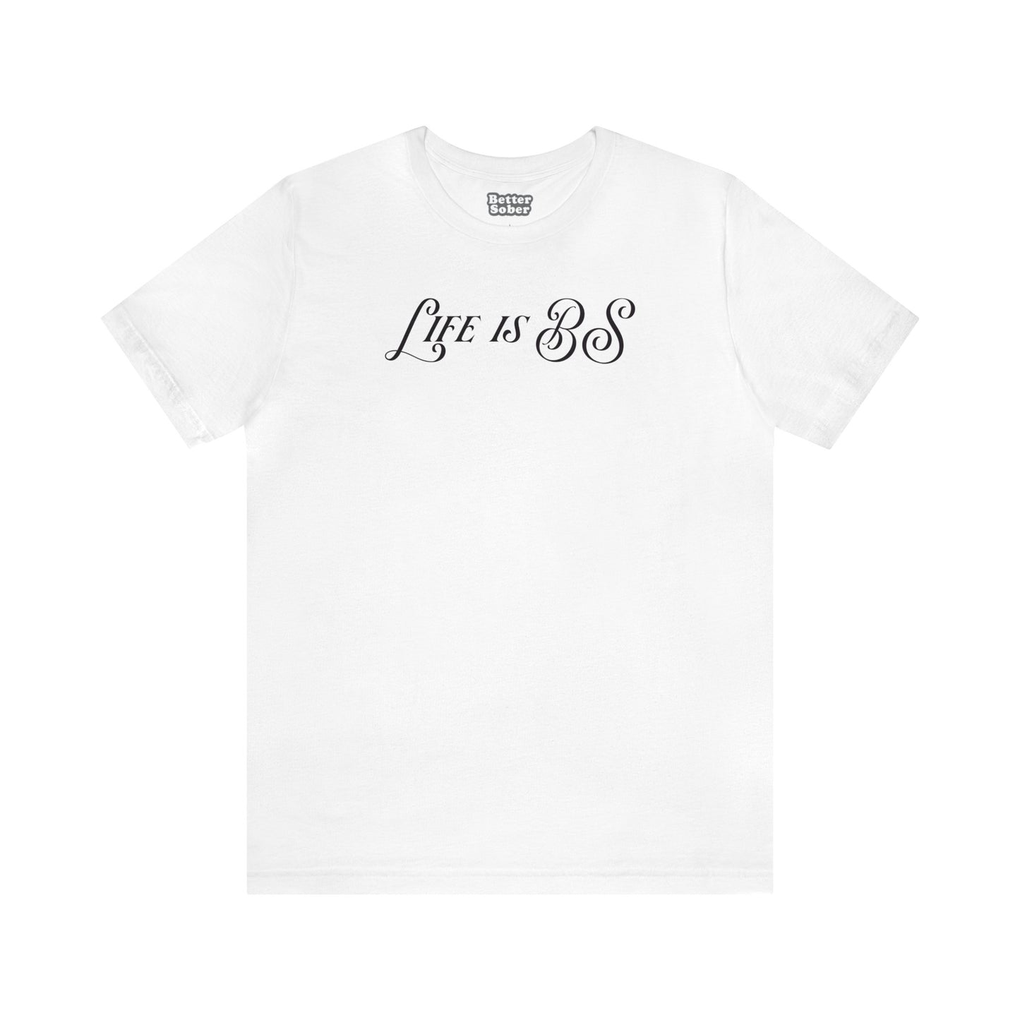 Life is BS Fancy BLK Unisex Jersey S/S Tee