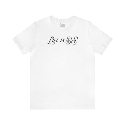 Life is BS Fancy BLK Unisex Jersey S/S Tee